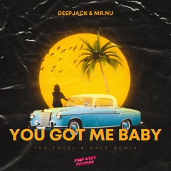 Deepjack, Mr.Nu - You Got Me Baby (Tosel & Hale Remix)