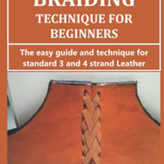 VIEW KINDLE 🖋️ LEATHER BRAIDING TECHNIQUE FOR BEGINNERS: The Easy Guide and Techniqu