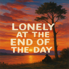 Lonely at the End of the Day