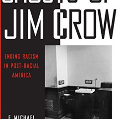 [Read] PDF 💚 Ghosts of Jim Crow: Ending Racism in Post-Racial America by  F. Michael