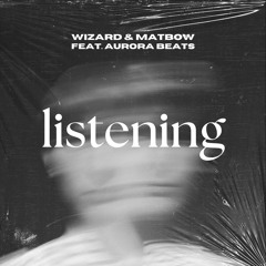 Wizard & Matbow - Listening (feat. Aurora Beats)