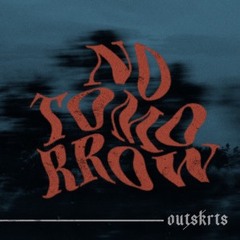 Outskrts - No Tomorrow