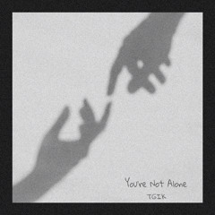 You’re Not Alone (prod. thersx)