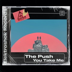 YOU TAKE ME - THE PUSH (PRE ORDER NOW ELEKTROSHOK RECORDS)