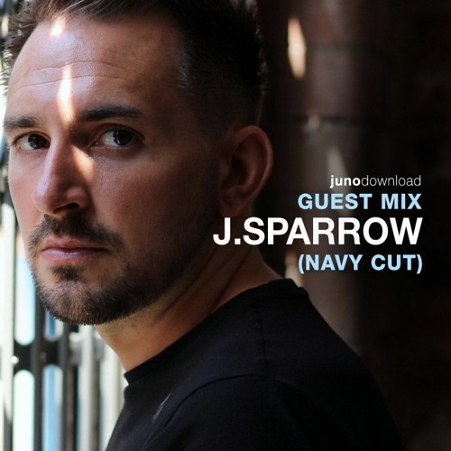 Juno Download Guest Mix - J.Sparrow (Navy Cut)
