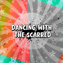 Dancing with the Scarred