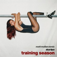 Dua Lipa - Training Season (Matt Mullan Remix)