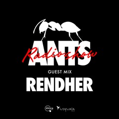 ANTS RADIO SHOW Guest Mix: Rendher