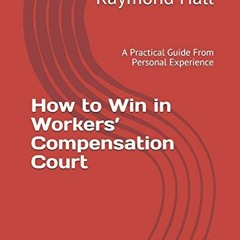 [Read] EBOOK 💏 How to Win in Workers’ Compensation Court: A Practical Guide From Per