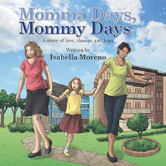 [Read] PDF ✅ Momma Days, Mommy Days: A Story of Love, Change and Hope by Isabella Mor