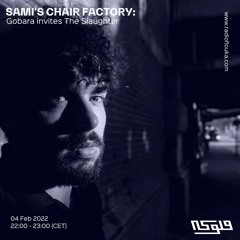SAMI'S CHAIR FACTORY: Gobara invites The Slaughter - 04/02/2022