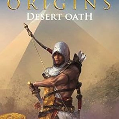 [Read] Assassin's Creed Origins: Desert Oath Written by  Oliver Bowden (Author)  FOR ANY DEVICE