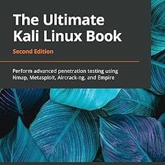 The Ultimate Kali Linux Book: Perform advanced penetration testing using Nmap, Metasploit, Airc