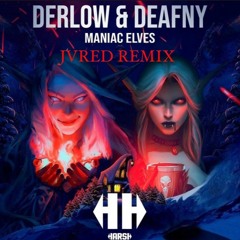 Derlow & Deafny - Maniac Elves (JVRED Remix)