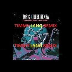 Topic, Bebe Rexha - Chain My Heart (Timmy Lang Remix)