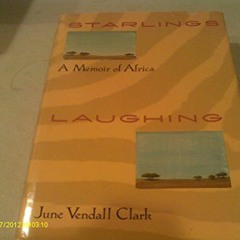 READ KINDLE 💕 Starlings Laughing: A Memoir of Africa by  June Vendall Clark [PDF EBO