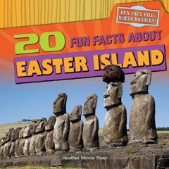 Read [EPUB KINDLE PDF EBOOK] 20 Fun Facts About Easter Island (Fun Fact File: World Wonders!) by  He
