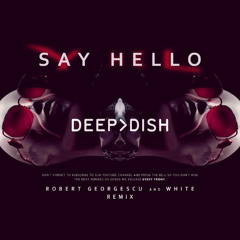 Deep Dish - Say Hello (Robert Georgescu and White Remix)