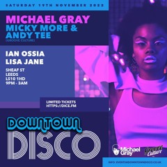 Downtown Disco LIVE! 19.11.2022: Ian Ossia > Michael Gray > Micky More & Andy Tee > Lisa Jane