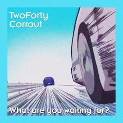 What are you waiting for? (feat. Corrout)