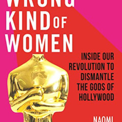 Get EBOOK 📨 The Wrong Kind of Women: Inside Our Revolution to Dismantle the Gods of