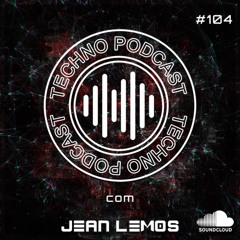 Techno Podcast #104 By Jean Lemos [Studio Mix]