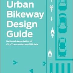 [VIEW] KINDLE PDF EBOOK EPUB Urban Bikeway Design Guide, Second Edition by National Association of C