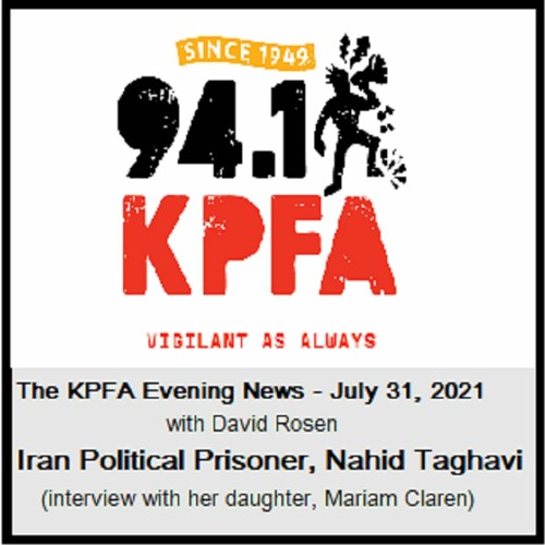 KPFA - July31,  Weekend News -Nahid Taghavi, Iran Political Prisoners -interview