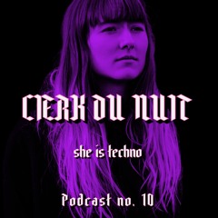 SHE IS TECHNO Podcast no. 10 - CIERK DU NUIT