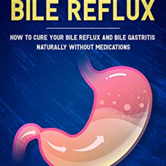 [READ] PDF 📨 No More Bile Reflux: How to Cure Your Bile Reflux and Bile Gastritis Na