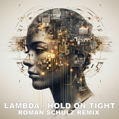 Lambda - Hold On Tight (Roman Schulz Remix)