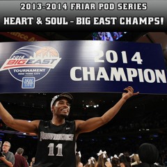 Friar Pod Series: The 13-14 Providence Friars | Episode 4 of 4 | Heart & Soul: Big East Champs!