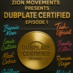 Zion Movements presents Dubplate Certified - Episode 1