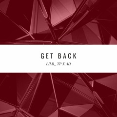 Get Back @Ad2txmes @Lilbtheproducer