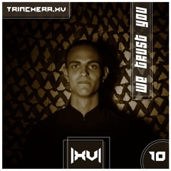 Trinchera.XV // Podcast Series [010] : We Trust You