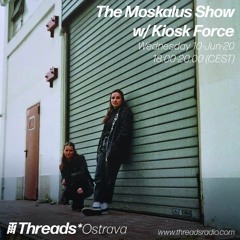 10/06/20 - The Moskalus Show on Threads Radio /w Kiosk Force