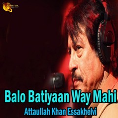 Balo Batiyaan Way Mahi - Attaullah Khan Esakhelvi