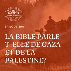 La Bible parle-t-elle de Gaza et de la Palestine? (Épisode 390)