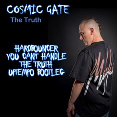 Cosmic Gate - The Truth (Hardbouncer You can't Handle The Truth Uptempo Bootleg)
