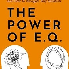 The Power of E.Q.: Social Intelligence, Reading People, and How to Navigate Any Situation (How