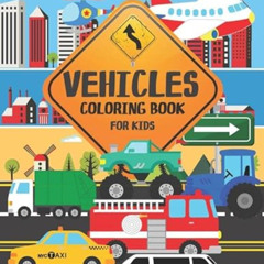 [Access] EBOOK 📂 Vehicles Coloring Book For Kids: with Cars, Planes, Ships, Emergenc