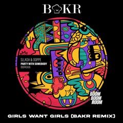 Sllash & Dope - Girls Want Girls ft. Asha Gold (BAKR Remix) [FREE DOWNLOAD]