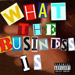 What The Business Is Freestyle