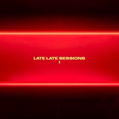 LATE LATE Sessions // 1