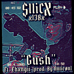 “GUSH” ft €hxngii [prod. by Anticøn]