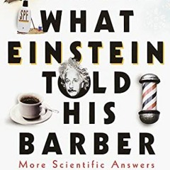 [ACCESS] EBOOK 📕 What Einstein Told His Barber: More Scientific Answers to Everyday