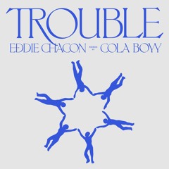 Eddie Chacon - "Trouble (Cola Boyy Remix)"