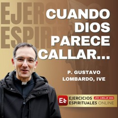 Cuando Dios parece callar… ¿Cómo seguir orando y ser feliz? - P. Gustavo Lombardo - EE 2025
