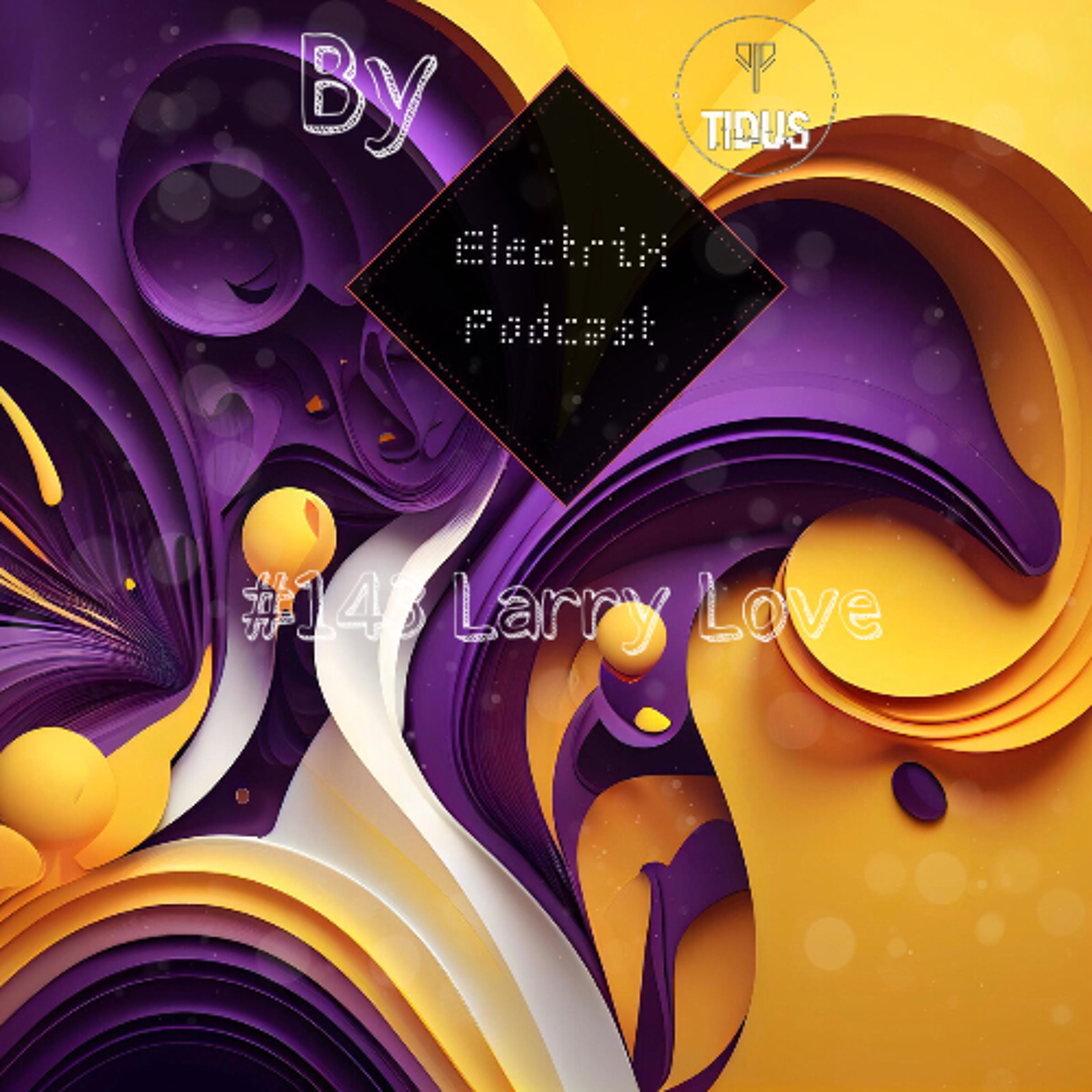 ElectriX Podcast | #143 Larry♥Love