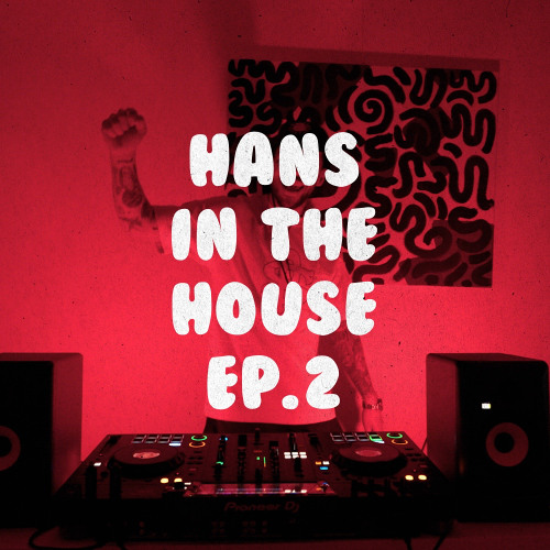 HANS IN THE HOUSE EP.2 | KICKUHH!! SPECIAL